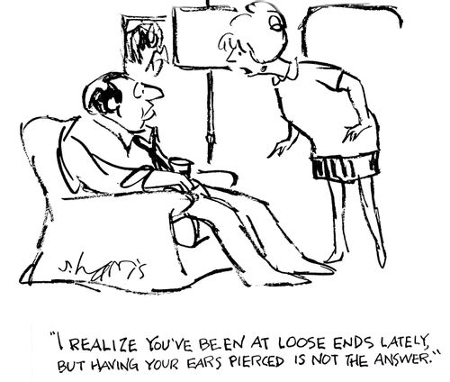 "I realize you've been at loose ends lately, but having your ears pierced is not the answer."