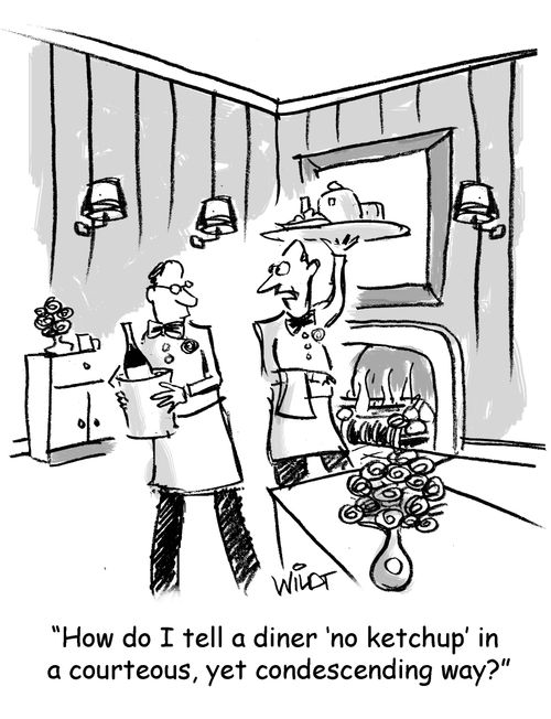 "How do I tell a diner 'no ketchup' in a courteous, yet condescending way?"