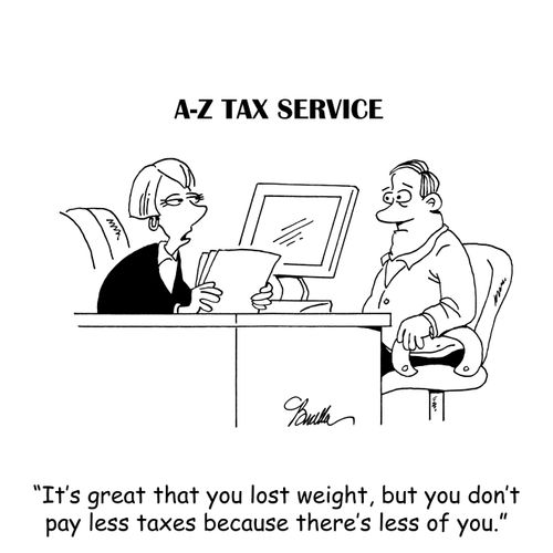 "It's great that you lost weight, but you don't pay less taxes because there's less of you."