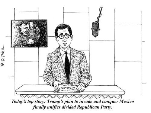 "Today's top story; Trump's plan to invade and conquer Mexico finally unifies divided Republican Party."