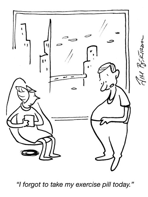 "I forgot to take my exercise pill today."