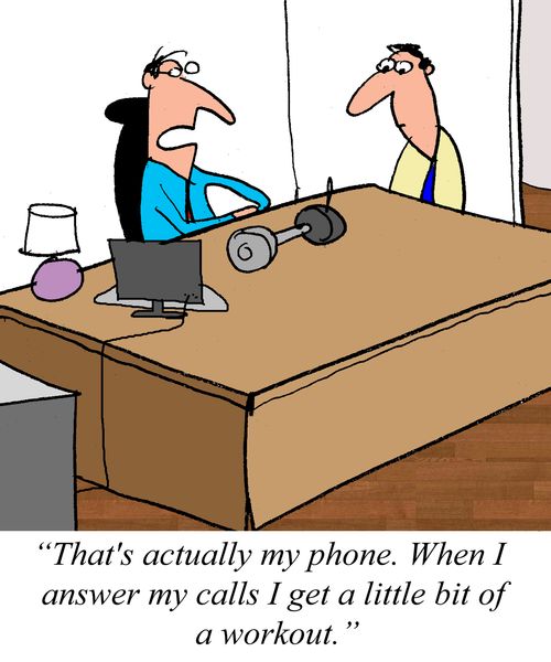 "That's actually my phone. When I answer my calls I get a little bit of a workout." 
