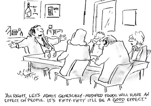 "All right, let's admit genetically-modified food will have an effect on people. It's fifty-fifty it'll be a good effect."