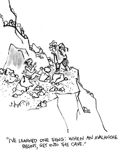 "I've learned one thing: when an avalanche begins, get into the cave."