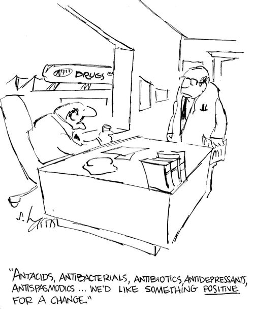 "Antacids, antibacterials, antibiotic, antidepressants, antispasmodics...we'd like something positive for a change."