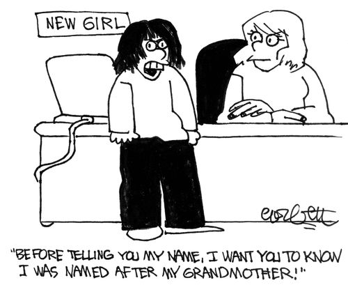 "Before telling you my name, I want you to know, I was named after my grandmother!"