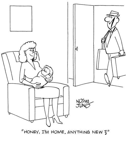 "Honey, I'm home. Anything new?"