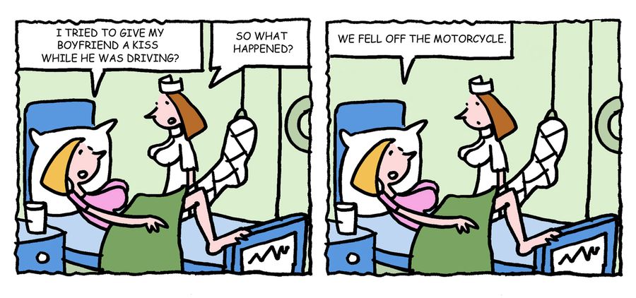 "I tried to give my boyfriend a kiss while he was driving....we fell off the motorcycle."