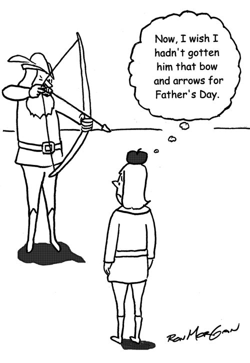 "Now I wish I hadn't gotten him that bow and arrows for Father's Day."