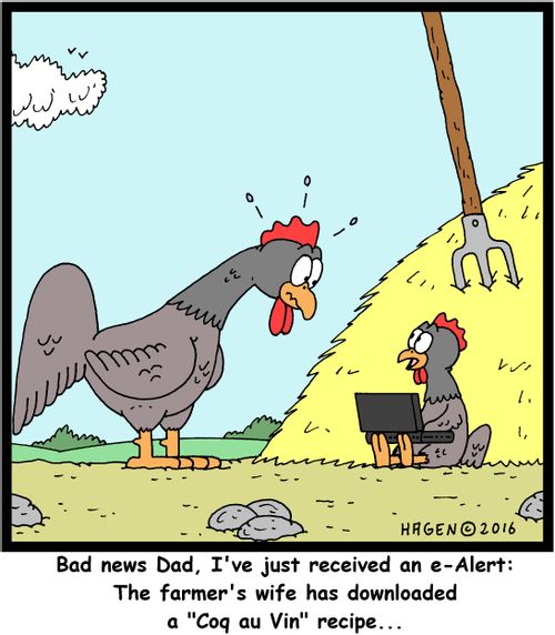 "Bad news Dad, I've just received an e-Alert: The farmer's wife has downloaded a "Coq au Vin" recipe..."
