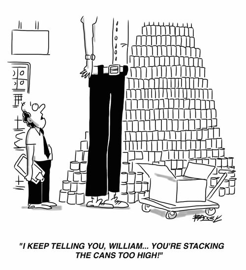 "I keep telling you, William... you're stacking the cans too high!"