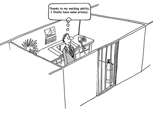 "Thanks to my welding ability, I finally have some privacy."