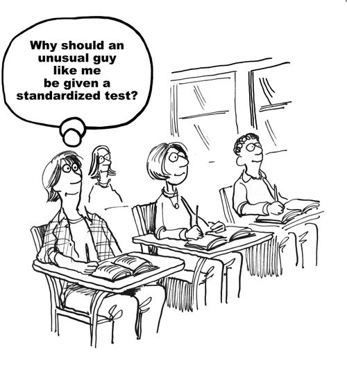 "Why should an unusual guy like me be give a standardized test?"