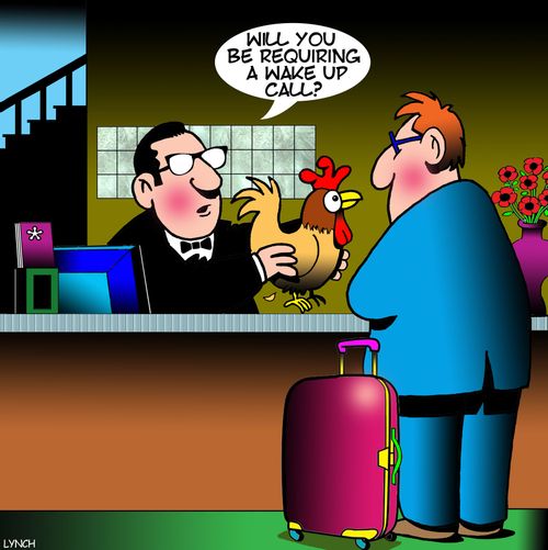 "Will you be requiring a wake up call?"