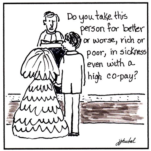 "Do you take this person for better or worse, rich or poor, in sickness even with a high co-pay?"