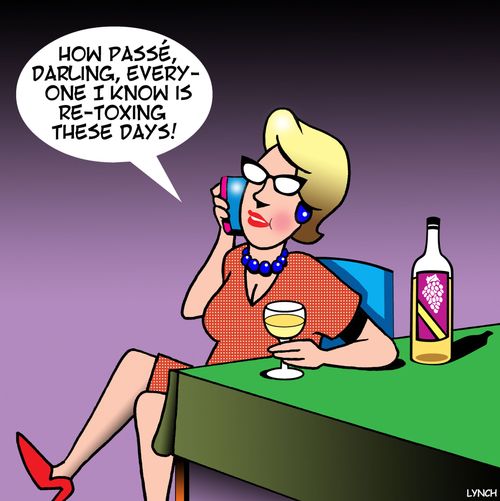 "How passe, darling, everyone I know is re-toxing these days!"