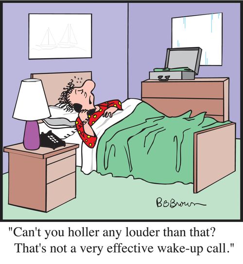"Can't you holler any louder than that? That's not a very effective wake-up call."