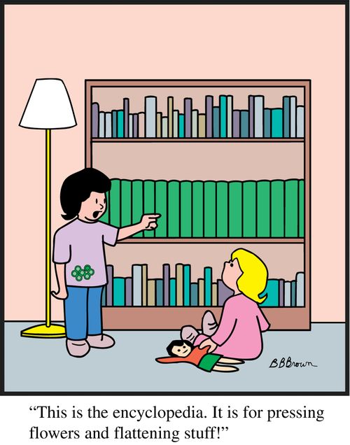 "This is the encyclopedia. It is for pressing flowers and flattening stuff!"