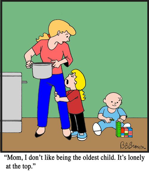 "Mom, I don't like being the oldest child. It's lonely at the top."