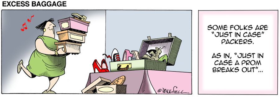 Excess Baggage: Some folks are 'just in case' packers...As in, 'just in case a prom breaks out'...