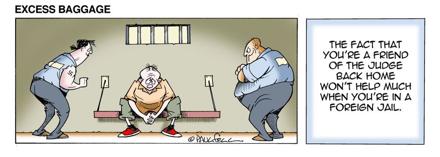 Excess Baggage: The fact that you're a friend of the judge back home won't help much when you're in a foreign jail.