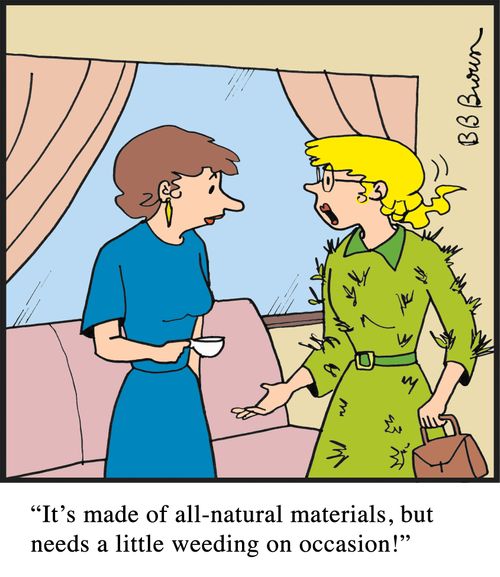"It's made of all-natural materials, but needs a little wedding on occasion!"