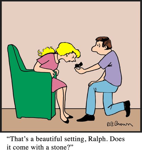 "That's a beautiful setting, Ralph. Does it come with a stone?"