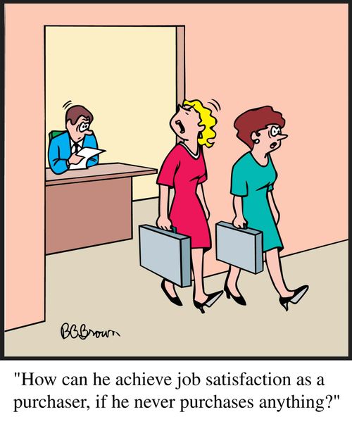 "How can he achieve job satisfaction as a purchaser, if he never purchases anything?"