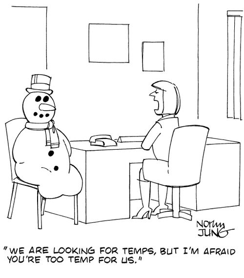 "We are looking for temps, but I'm afraid you're too temp for us."