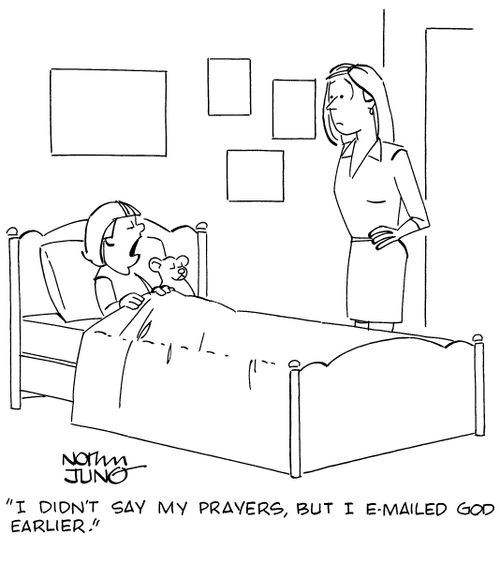 "I didn't say my prayers, but I e-mailed God earlier."