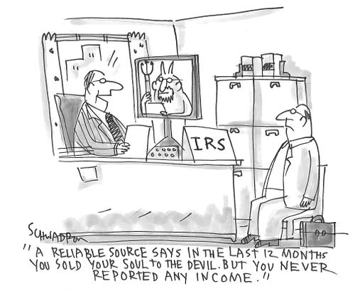 "A reliable source says in the last 12 months you sold your soul to the devil. But you never reported any income."