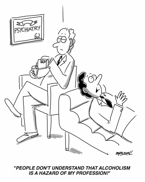 "People don't understand that alcoholism is a hazard of my profession!"