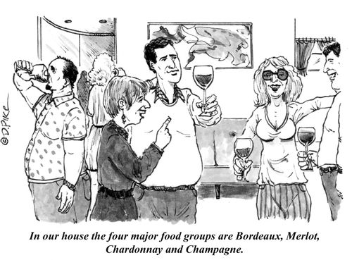 "In our house the four major food groups are Bordeaux, Merlot, Chardonnay and Champagne."