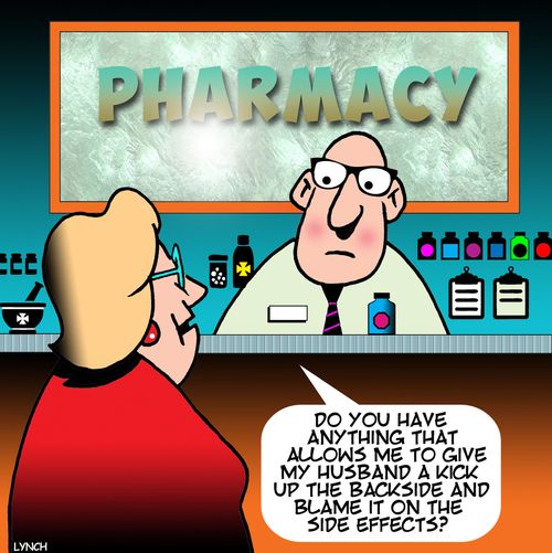 "Do you have anything that allows me to give my husband a kick up the backside and blame it on the side effects?"