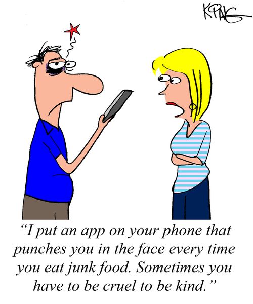 "I put an app on your phone that punches you in the face every time you eat junk food. Sometimes you have to be cruel to be kind."
