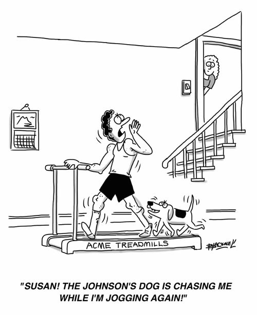 "Susan! The Johnson's dog is chasing me while I'm jogging again!"