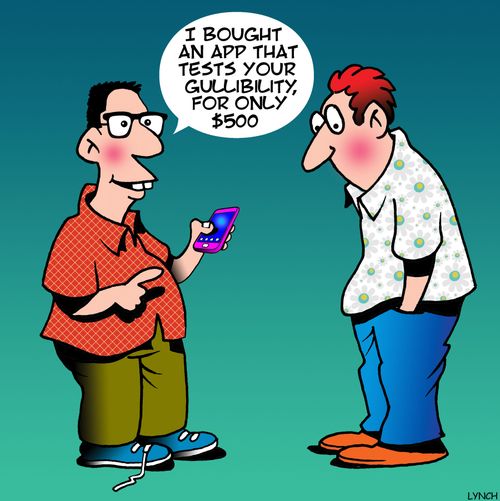 "I bought an app that tests your gullibility, for only $500."