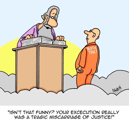 "Isn't that funny? Your execution really was a tragic miscarriage of justice!"