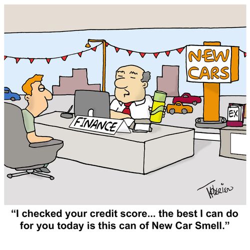 "I checked your credit score... the best I can do for you today is this can of New Car Smell."