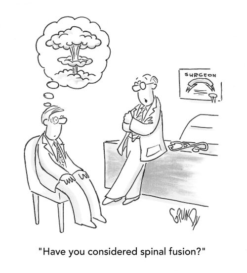 "Have you considered spinal fusion?"