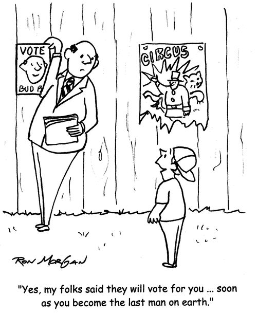 "Yes, my folks said they will vote for you ... soon as you become the last man on earth."