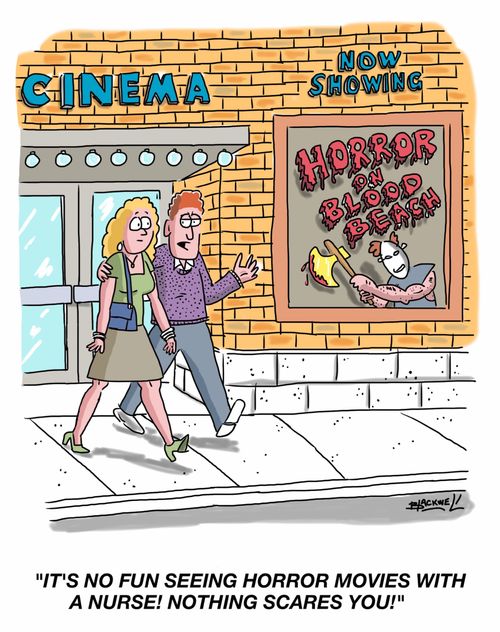 "It's no fun seeing horror movies with a nurse! Nothing scares you!"