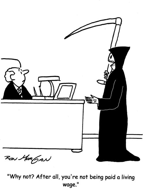 "Why not? After all, you're not being paid a living wage."