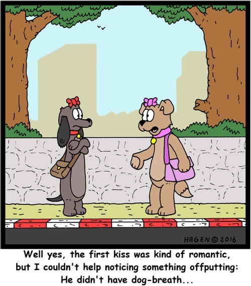"Well yes, the first kiss was kind of romantic, but I couldn't help noticing something offputting: He didn't have dog-breath..."