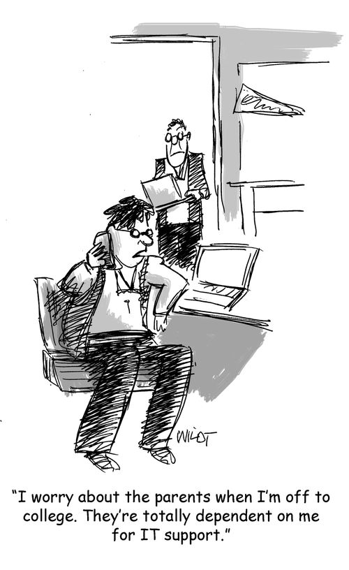 "I worry about the parents when I'm off to college. They're totally dependent on me for IT support."