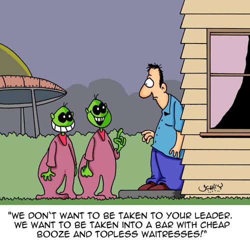 "We don't want to be taken to your leader. We want to be taken into a bar with cheap booze and topless waitresses!"