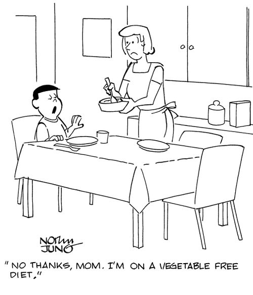 "No thanks, mom. I'm on a vegetable free diet."