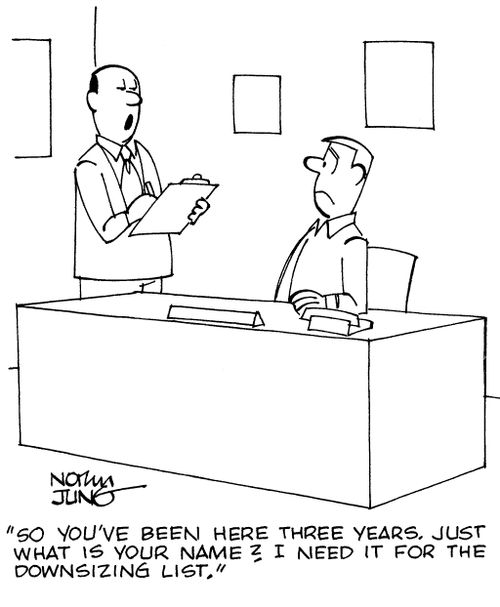 "So you've been here three years. Just what is your name? I need it for the downsizing list."