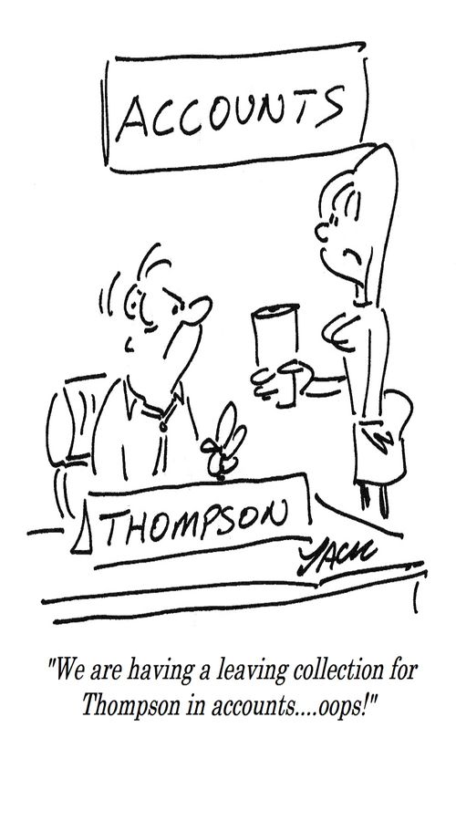 "We are having a leaving collection for Thompson in accounts....oops!"
