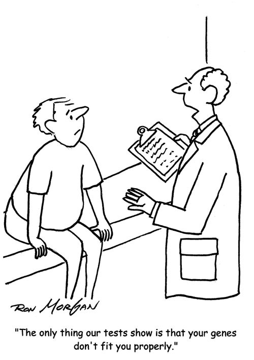 "The only thing your tests show is that your genes don't fit you properly."